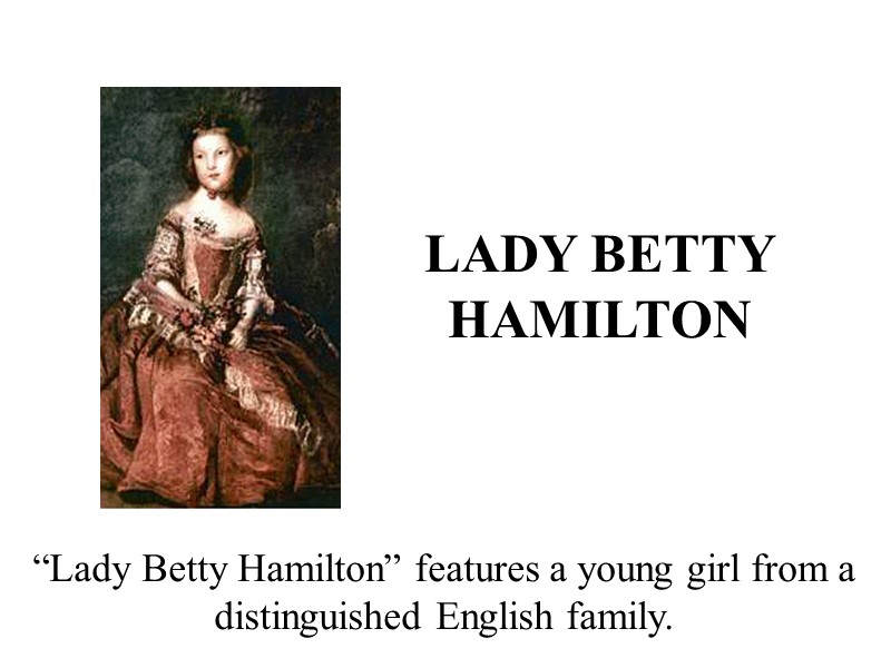 LADY BETTY HAMILTON “Lady Betty Hamilton” features a young girl from a distinguished English